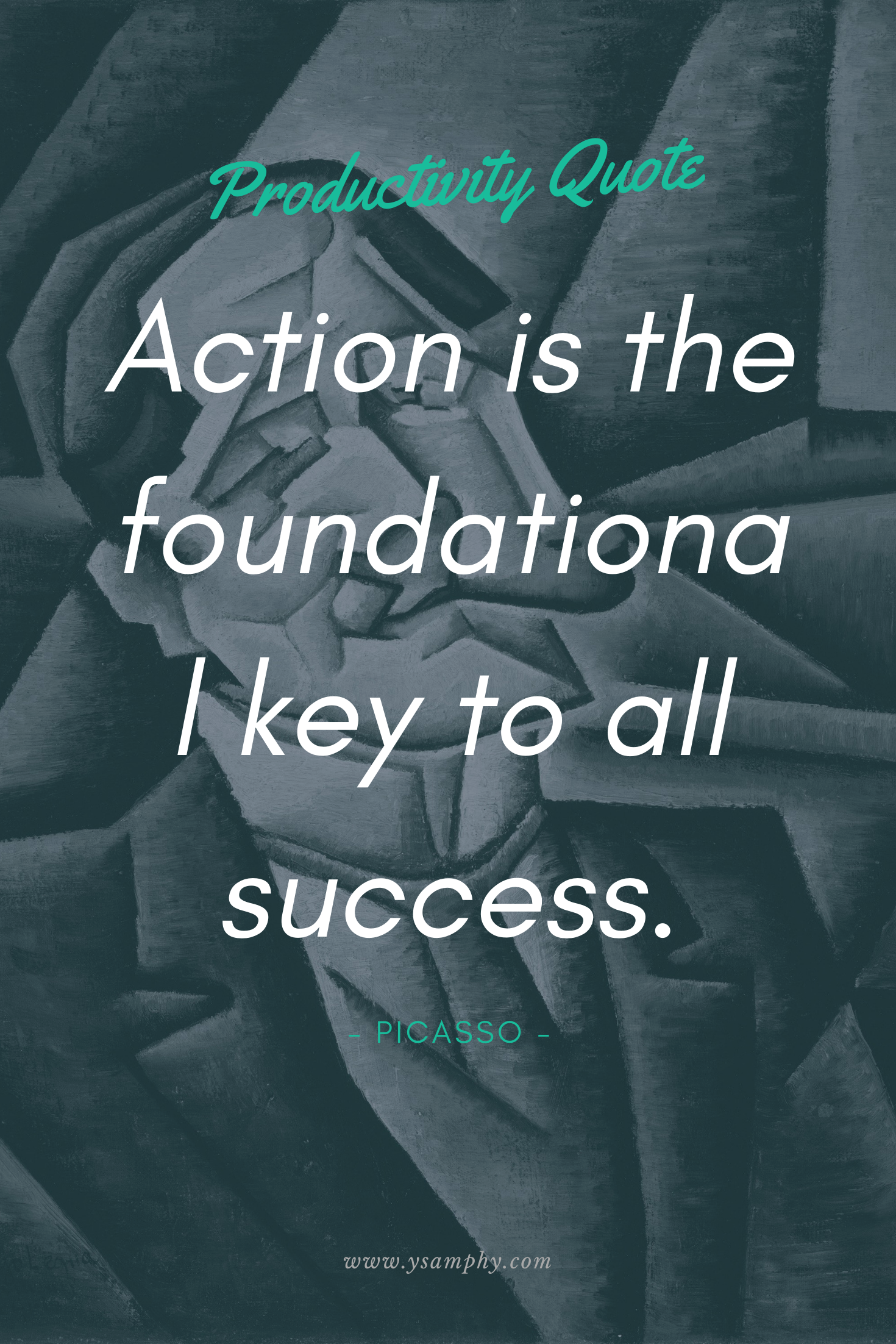 Productivity Quote To Beat Procrastination By Picasso “Action is the foundational key to all success.” ~ Picasso