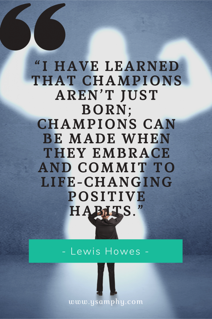 Top 10 Advantages Of Time Management For A Productive Life 1 “I have learned that champions aren’t just born; champions can be made when they embrace and commit to life-changing positive habits.” ~Lewis Howes