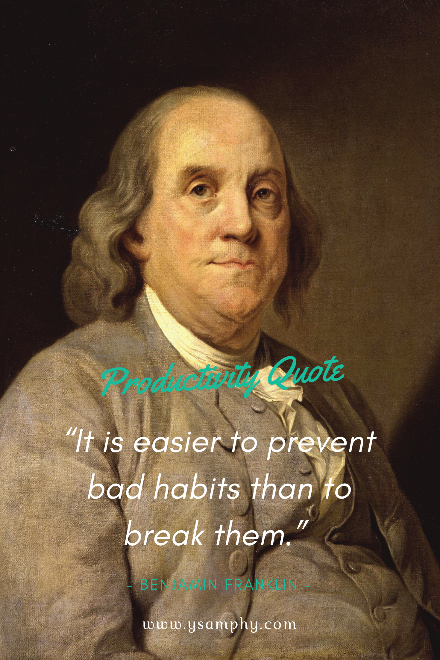 Habit Quotes For Productivity By Benjamin “It is easier to prevent bad habits than to break them.” ~Benjamin Franklin