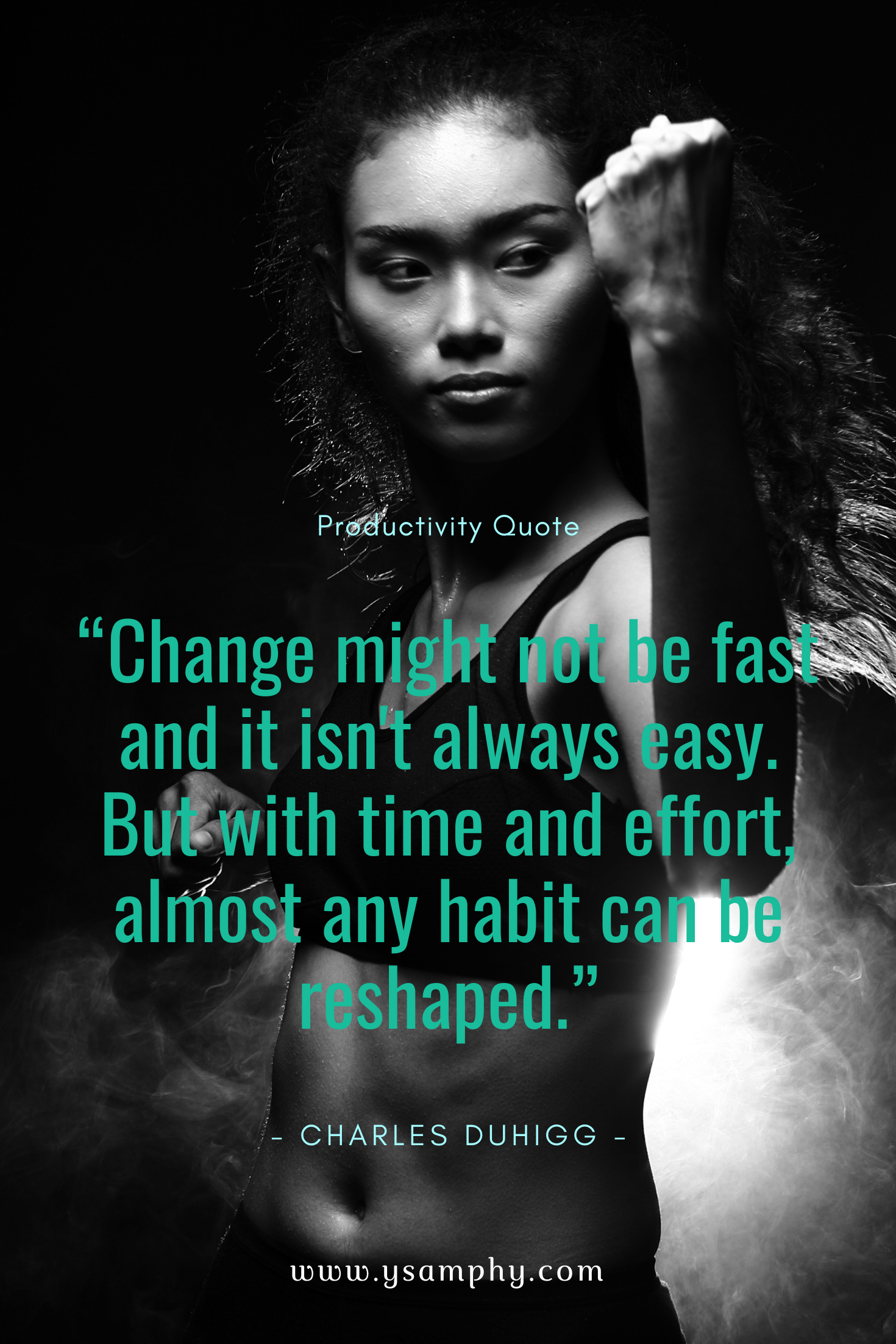 Habit Quote For Productivity By Charles Duhigg “Change might not be fast and it isn't always easy. But with time and effort, almost any habit can be reshaped.” ~Charles Duhigg