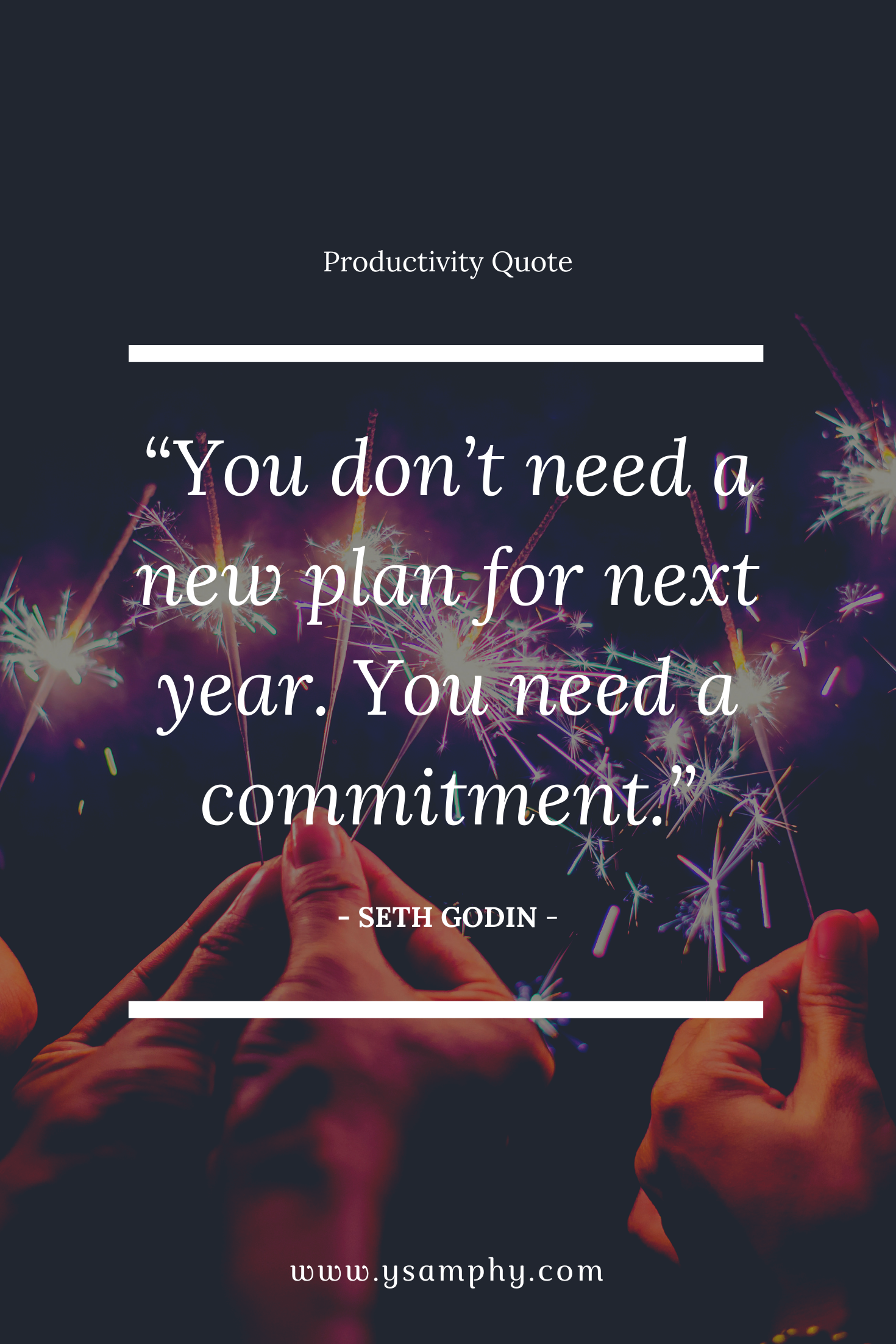 Habit Quote For Productivity By Seth Godin “You don’t need a new plan for next year. You need a commitment.” Seth Godin