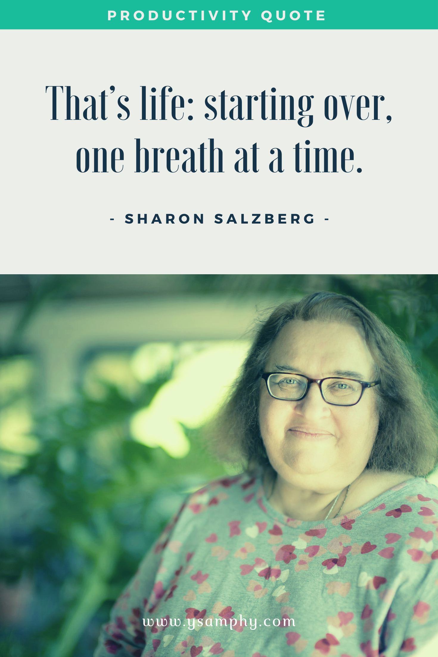Meditation Quote By Sharon Salzberg That’s life: starting over, one breath at a time. ~Sharon Salzberg