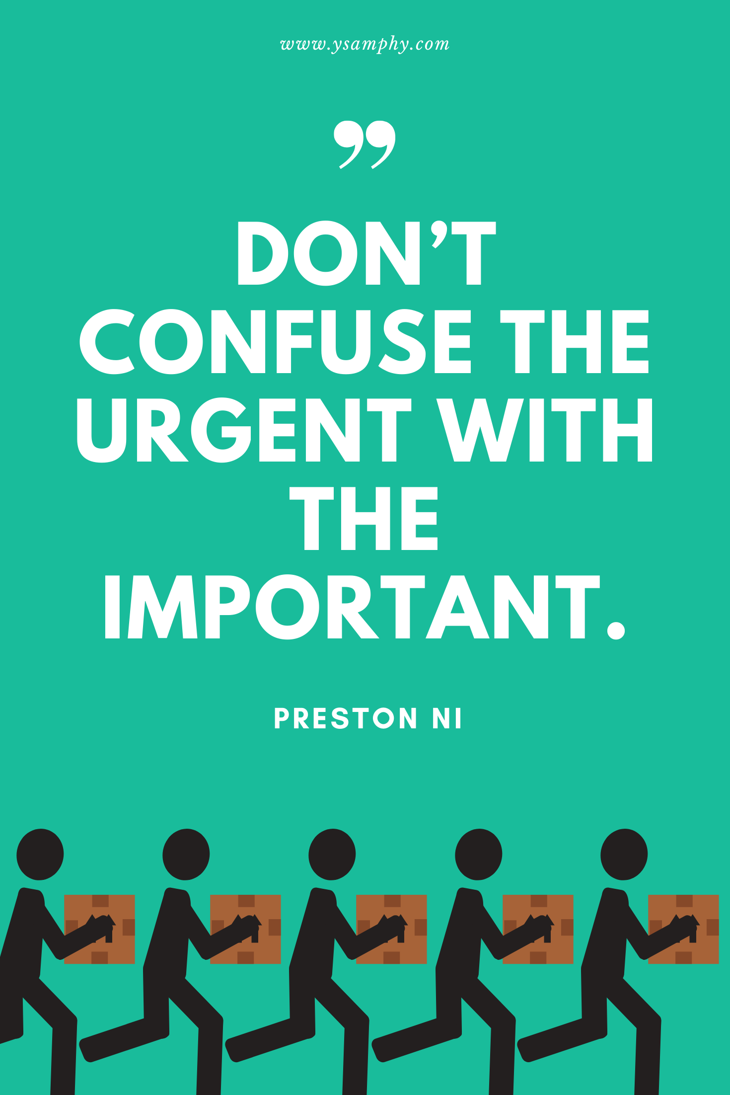 Productivity Quote By Preston Ni “Don’t confuse the urgent with the important.” ~ Preston Ni