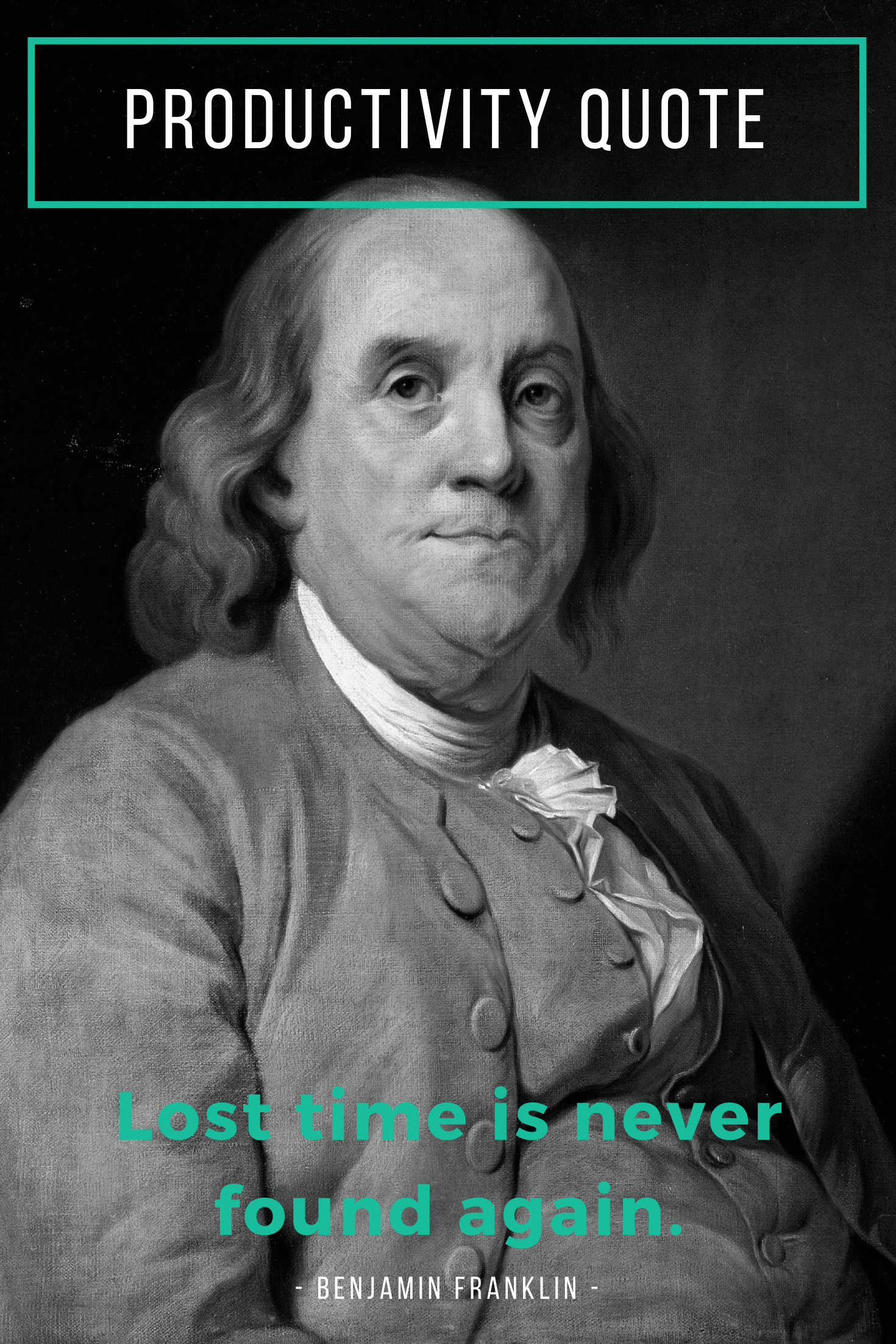 Time Management Quote By Benjamin Franklin “Lost time is never found again.” ~Benjamin Franklin