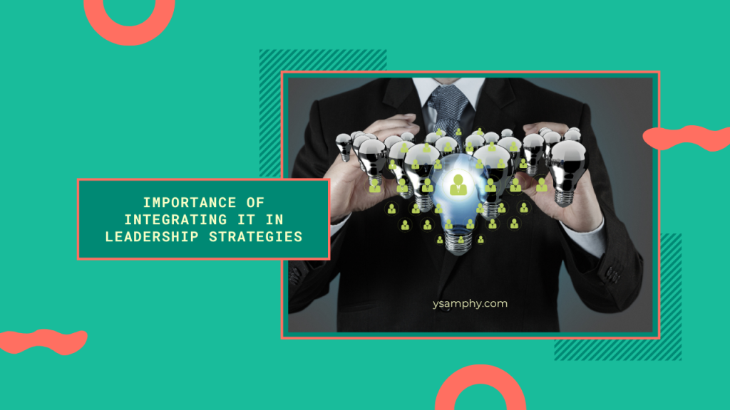 Why Your Leadership Strategy Needs An Integrated It Plan 1 importance of IT in leadership strategy