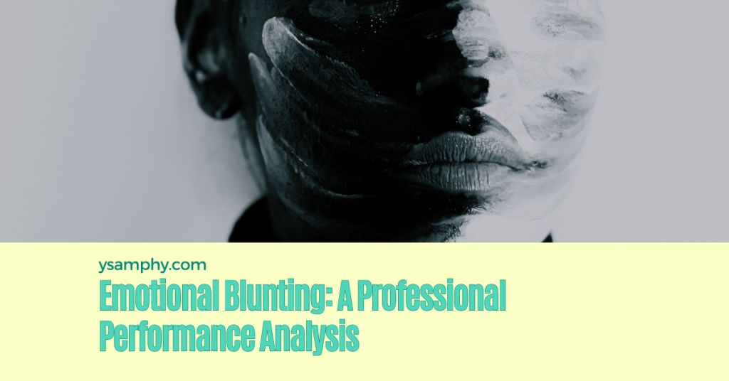 The Impact Of Emotional Blunting On Professional Performance 7 The Impact of Emotional Blunting on Professional Performance
