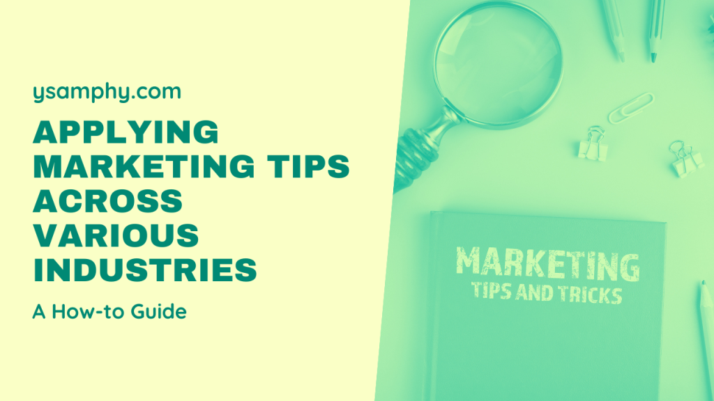 Applying Marketing Tips Across Various Industries: A How-to Guide