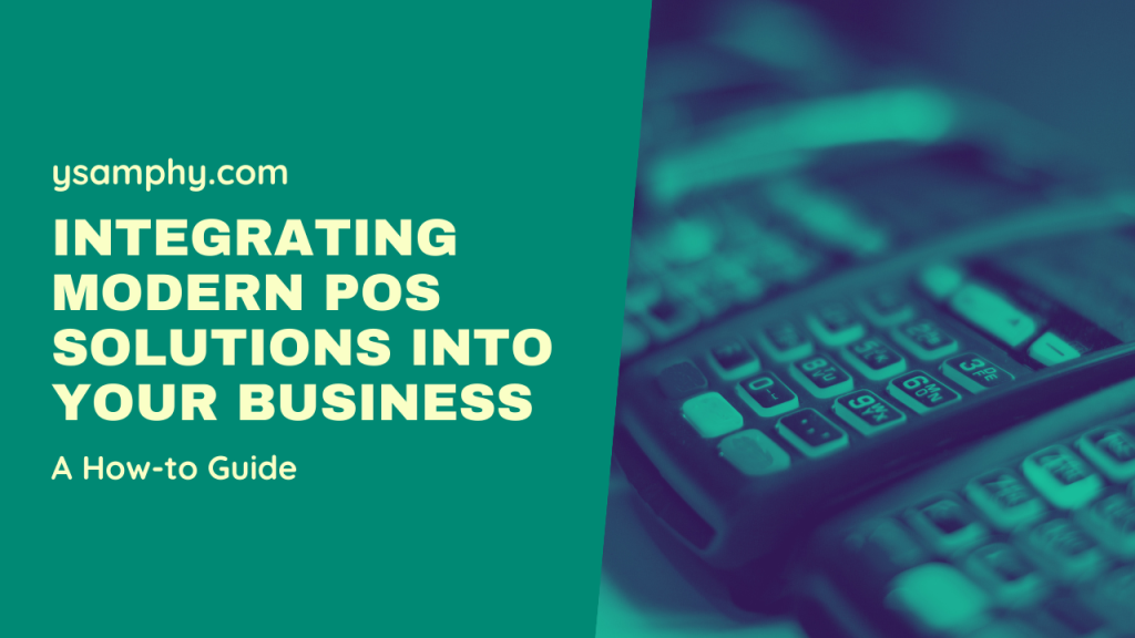 Integrating Modern Pos Solutions Into Your Business: A How-To Guide 17 Integrating Modern POS Solutions Into Your Business_ A How-to Guide