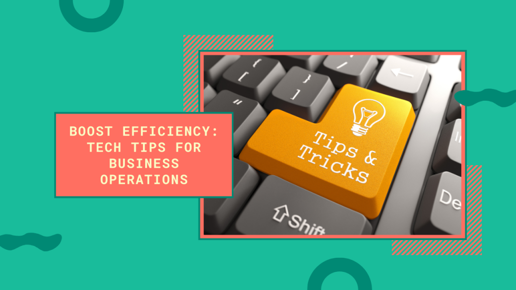 7 Tech Tips To Streamline Your Business Operations 15 Streamline Your Business Operations With These Tech Tips