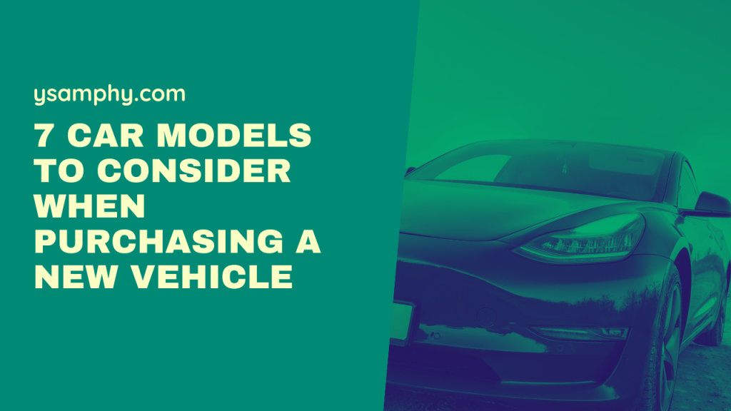 7 Car Models To Consider When Purchasing A New Vehicle 15 7 Car Models to Consider When Purchasing a New Vehicle