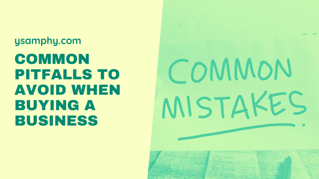 Common Pitfalls To Avoid When Buying A Business 17 Common Pitfalls to Avoid When Buying a Business