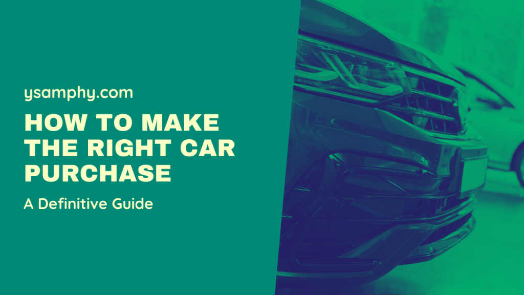 How To Make The Right Car Purchase: A Definitive Guide 17 How To Make The Right Car Purchase: A Definitive Guide
