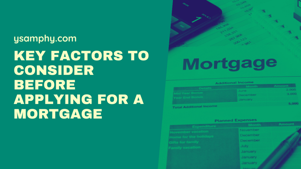 Key Factors To Consider Before Applying For A Mortgage 17 Key Factors to Consider Before Applying for a Mortgage