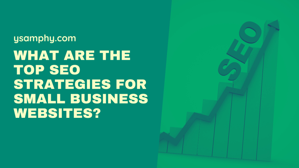 What Are The Top Seo Strategies For Small Business Websites? 9 What Are the Top SEO Strategies for Small Business Websites