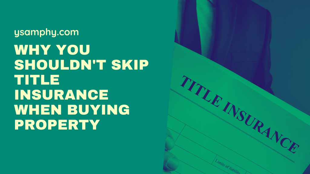 Why You Shouldn'T Skip Title Insurance When Buying Property 13 Why You Shouldn't Skip Title Insurance When Buying Property
