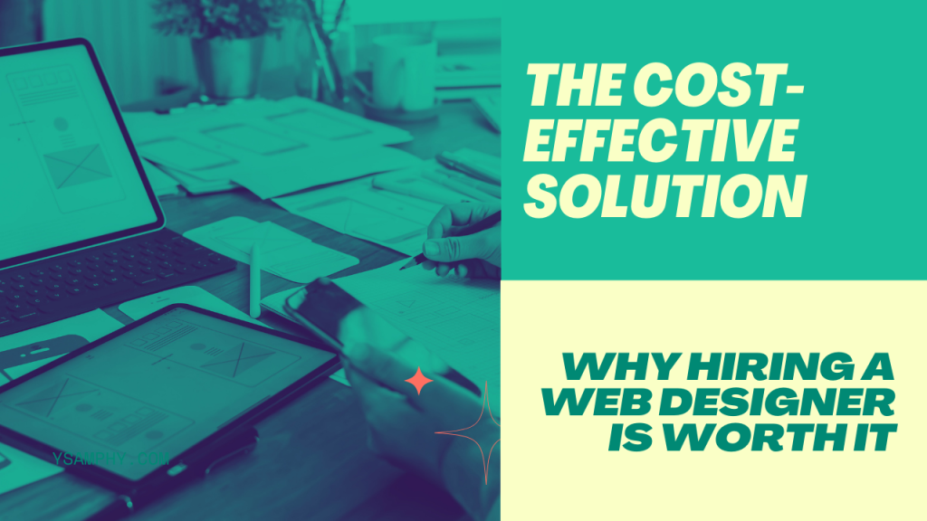 The Cost-Effective Solution: Why Hiring A Web Designer Is Worth It 11 The Cost-Effective Solution: Why Hiring a Web Designer is Worth It