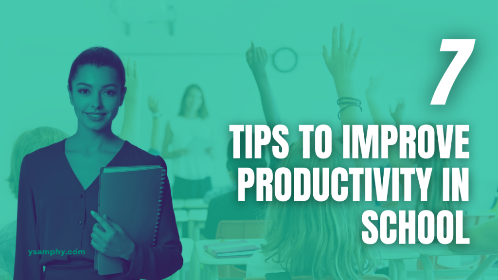 7 Tips To Improve Productivity In Schools 1 tips to improve productivity in school