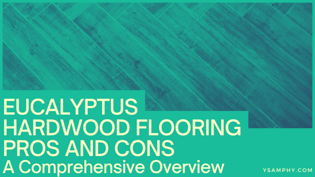 Eucalyptus Hardwood Flooring Pros And Cons: A Comprehensive Overview 5 Eucalyptus Hardwood Flooring Pros and Cons: A Comprehensive Overview