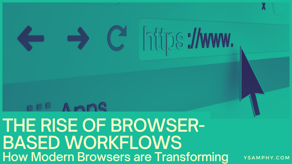 The Rise Of Browser-Based Workflows: How Modern Browsers Are Transforming 5 How Modern Browsers are Transforming