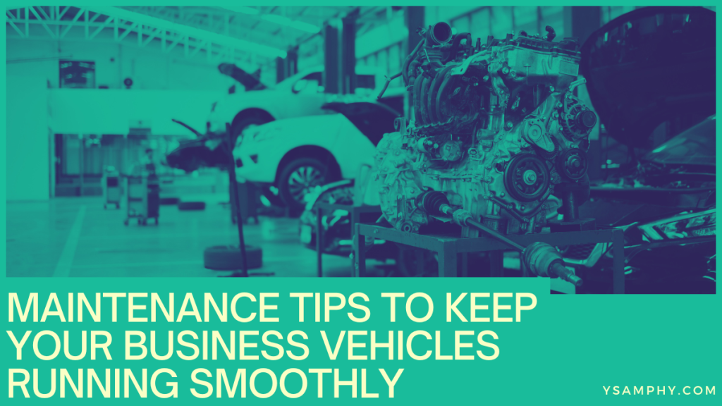 Maintenance Tips To Keep Your Business Vehicles Running Smoothly 13 Maintenance Tips to Keep Your Business Vehicles Running Smoothly