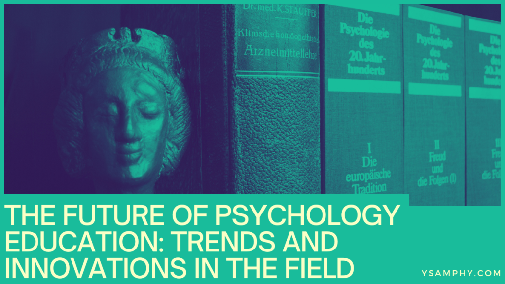 The Future Of Psychology Education: Trends And Innovations In The Field 9 The Future of Psychology Education_ Trends and Innovations in the Field