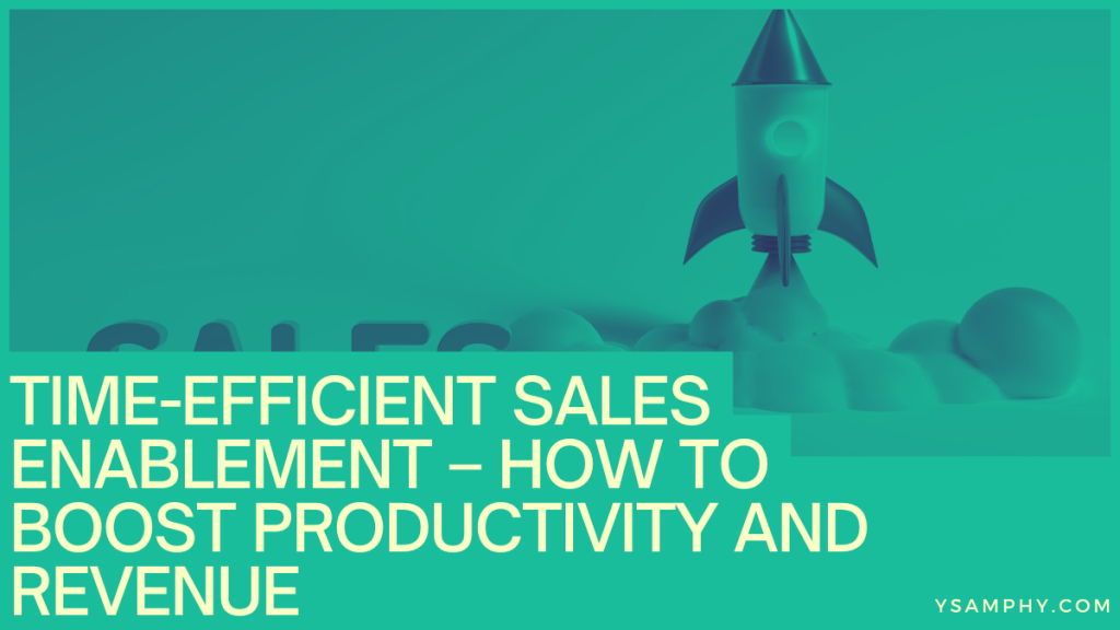 Time-Efficient Sales Enablement – How To Boost Productivity And Revenue 9 Time-Efficient Sales Enablement – How to Boost Productivity and Revenue