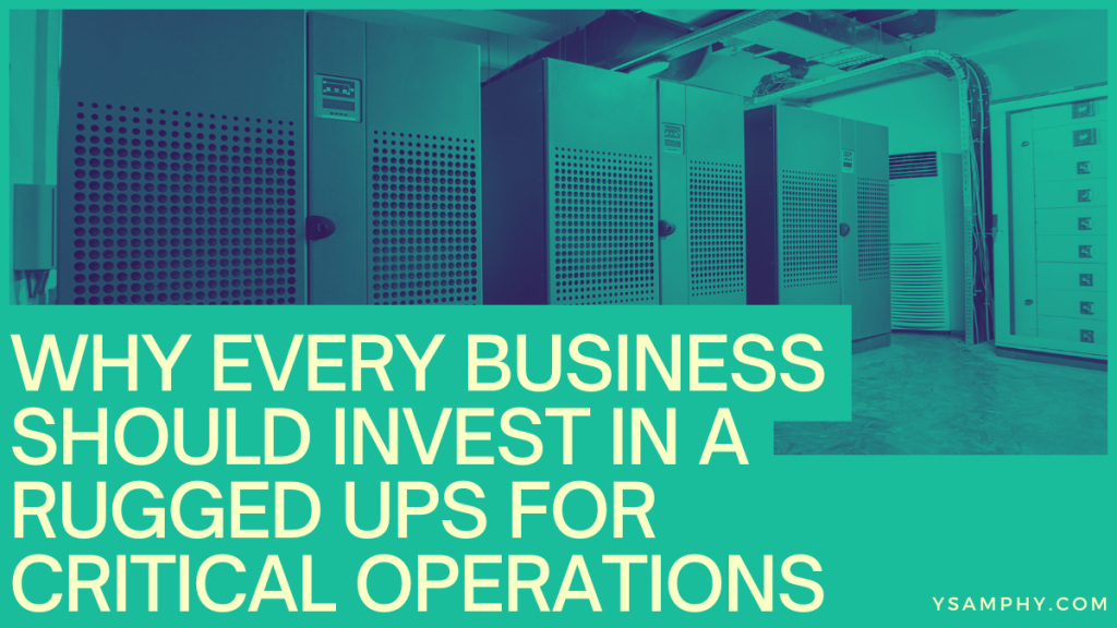 Why Every Business Should Invest In A Rugged Ups For Critical Operations 5 Why Every Business Should Invest in a Rugged UPS for Critical Operations