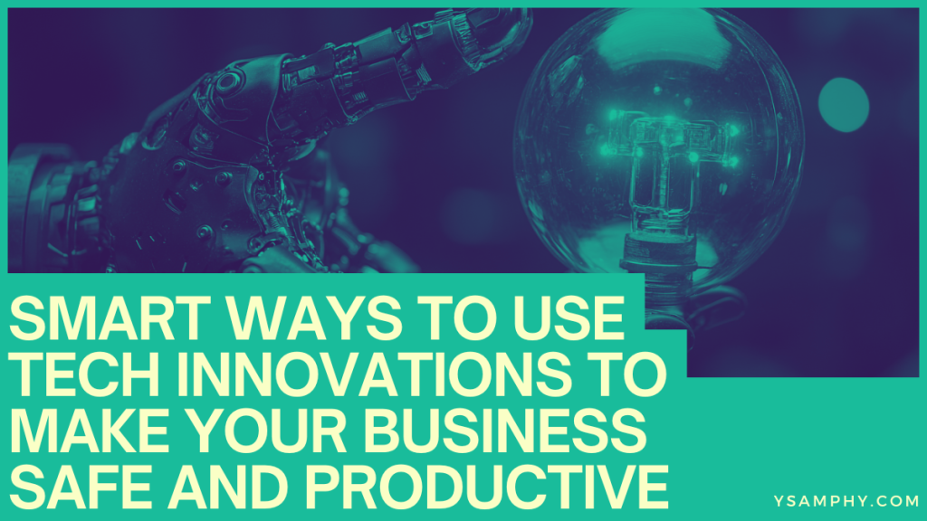 Smart Ways To Use Tech Innovations To Make Your Business Safe And ...