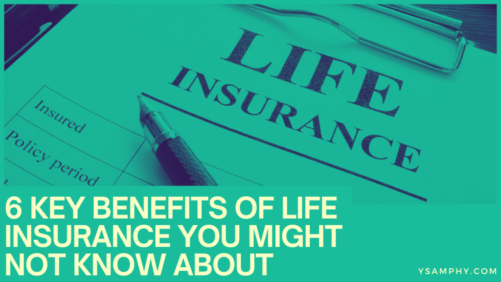 6 Key Benefits Of Life Insurance You Might Not Know About 3 6 Key Benefits of Life Insurance You Might Not Know About