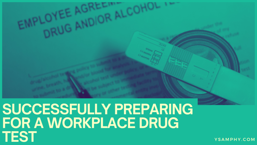 Successfully Preparing For A Workplace Drug Test 3 Successfully Preparing for a Workplace Drug Test