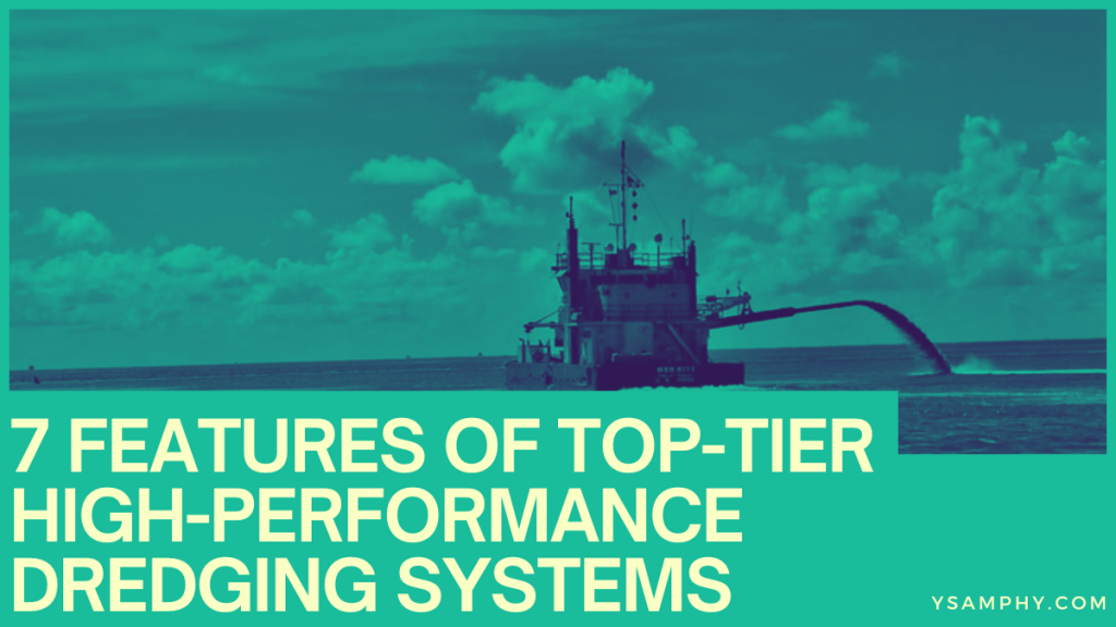7 Features Of Top-Tier High-Performance Dredging Systems 3 7 Features of Top-Tier High-Performance Dredging Systems