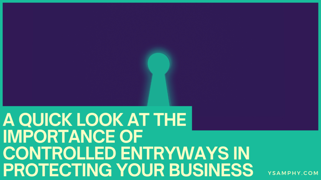 A Quick Look At The Importance Of Controlled Entryways In Protecting Your Business 3 A Quick Look at the Importance of Controlled Entryways in Protecting Your Business