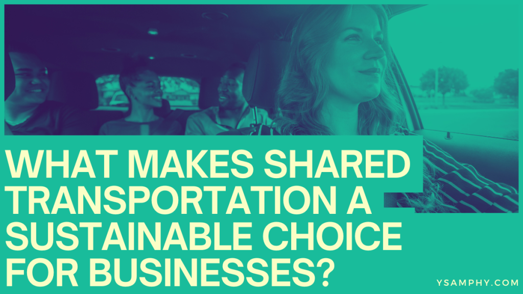 What Makes Shared Transportation A Sustainable Choice For Businesses? 3 What Makes Shared Transportation a Sustainable Choice for Businesses?