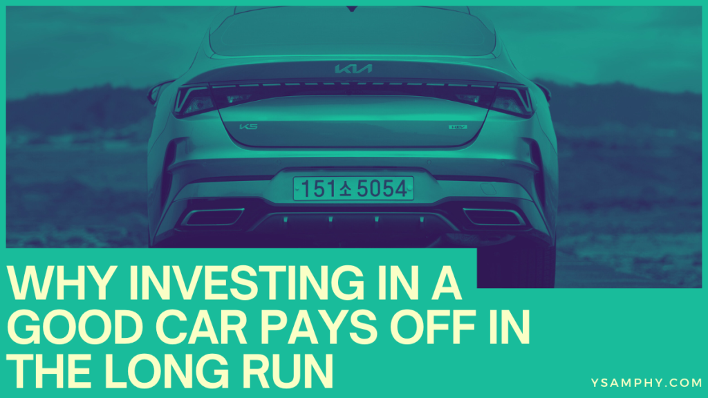 Why Investing In A Good Car Pays Off In The Long Run 5 Why Investing in a Good Car Pays Off in the Long Run