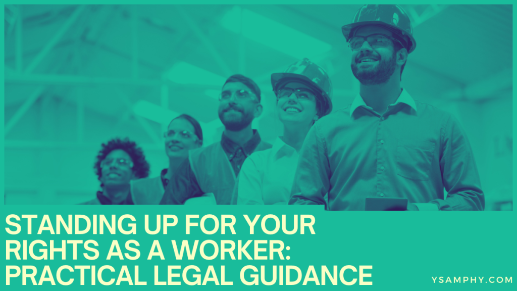 Standing Up For Your Rights As A Worker: Practical Legal Guidance 5 Standing Up for Your Rights as a Worker: Practical Legal Guidance