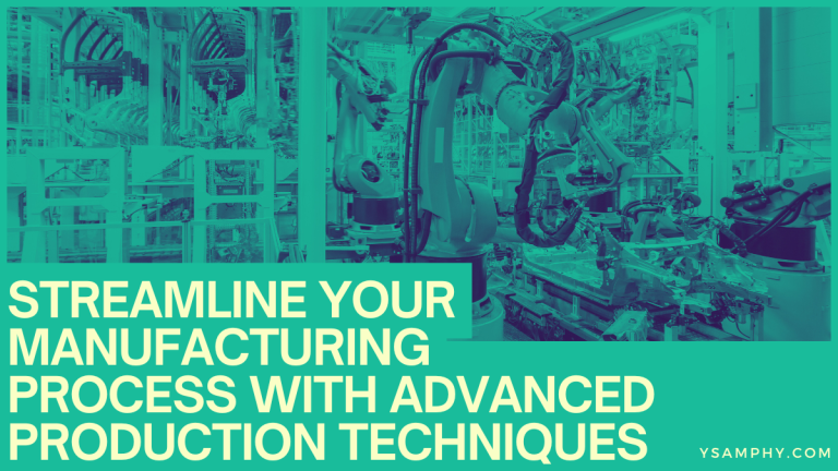 Streamline Your Manufacturing Process With Advanced Production Techniques