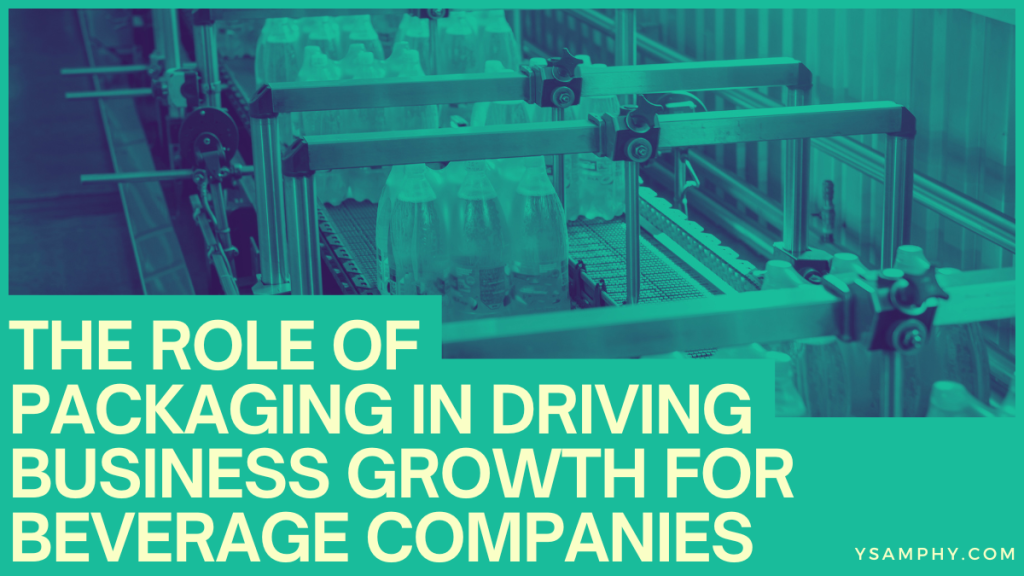 The Role Of Packaging In Driving Business Growth For Beverage Companies 5 The Role of Packaging in Driving Business Growth for Beverage Companies 1