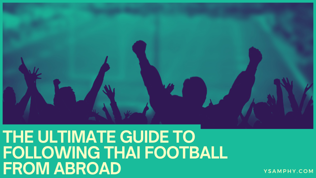 The Ultimate Guide To Following Thai Football From Abroad 3 The Ultimate Guide to Following Thai Football from Abroad
