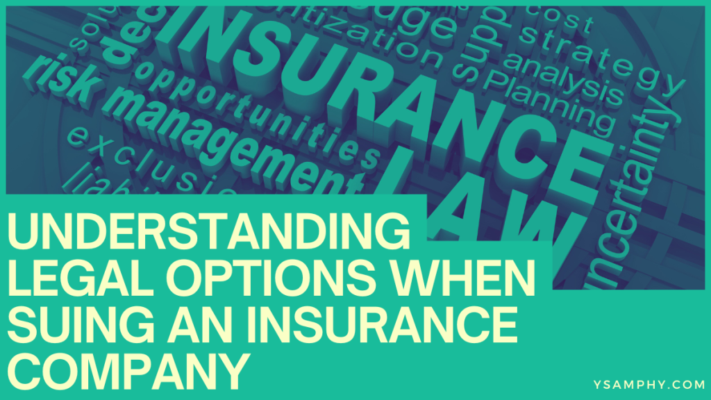 Understanding Legal Options When Suing An Insurance Company 5 Understanding Legal Options When Suing an Insurance Company