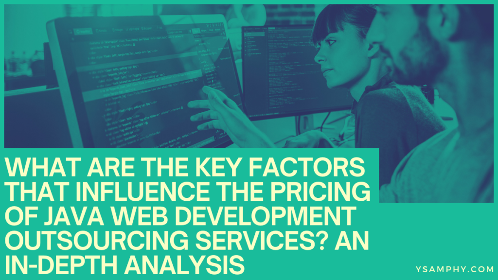 What Are The Key Factors That Influence The Pricing Of Java Web Development Outsourcing Services? An In-Depth Analysis 5 What Are the Key Factors That Influence the Pricing of Java Web Development Outsourcing Services_ An In-depth Analysis