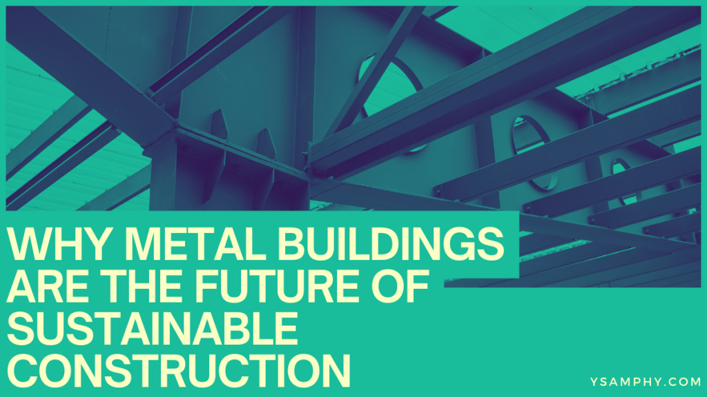 Why Metal Buildings Are The Future Of Sustainable Construction 3 Why Metal Buildings Are the Future of Sustainable Construction